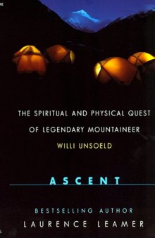 Ascent: The Spiritual And Physical Quest Of Legendary Mountaineer Willi Unsoeld