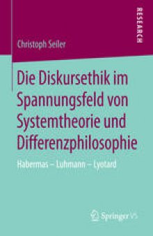 Die Diskursethik im Spannungsfeld von Systemtheorie und Differenzphilosophie: Habermas - Luhmann - Lyotard