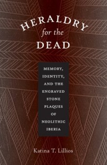 Heraldry for the Dead: Memory, Identity, and the Engraved Stone Plaques of Neolithic Iberia