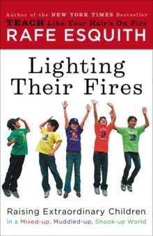 Lighting their fires: raising extraordinary kids in a mixed-up, muddled-up, shook-up world