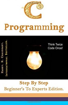 C Programming: Step By Step Beginner's To Experts Edition