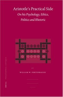 Aristotle's Practical Side: On His Psychology, Ethics, Politics And Rhetoric (Philosophia Antiqua)
