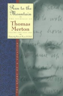 Run to the Mountain: The Story of a Vocation (The Journal of Thomas Merton, Volume 1: 1939-1941)