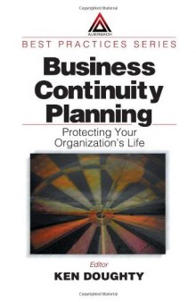 Business Continuity Planning: Protecting Your Organization's Life (Best Practices Series (Boca Raton, Fla.).)