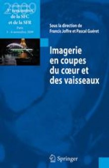 Imagerie en coupes du coeur et des vaisseaux: Compte rendu des 3es rencontres de la SFC et de la SFR: Paris, 5 et 6 novembre 2009