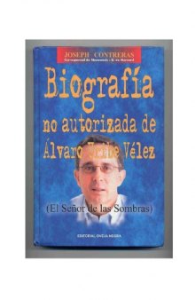 Biografia no autorizada de Alvaro Uribe Velez (el senor de las sombras)