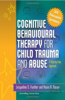 Cognitive Behavioural Therapy for Child Trauma and Abuse: An Step-By-Step Approach