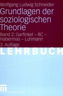 Grundlagen der soziologischen Theorie 2: Garfinkel - RC - Habermas - Luhmann (3. Auflage)