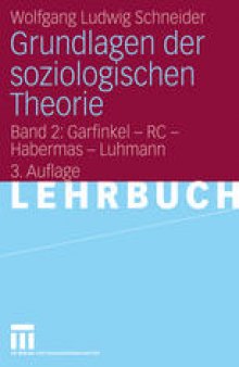 Grundlagen der Soziologischen Theorie: Band 2: Garfinkel – RC – Habermas – Luhmann