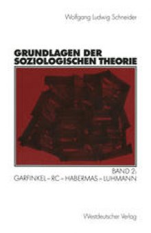 Grundlagen der soziologischen Theorie: Band 2: Garfinkel — RC — Habermas — Luhmann
