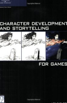 Character Development and Storytelling for Games (Game Development Series)