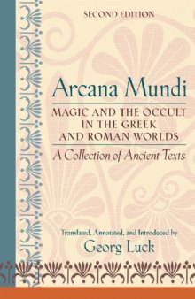 Arcana Mundi: Magic and the Occult in the Greek and Roman Worlds: A Collection of Ancient Texts