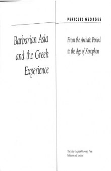 Barbarian Asia and the Greek Experience: From the Archaic Period to the Age of Xenophon (Ancient Society and History)