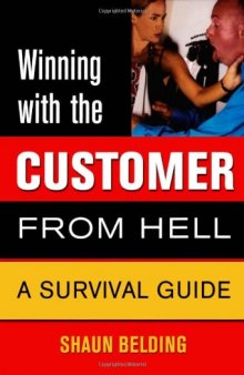 Winning with the Customer from Hell: A Survival Guide
