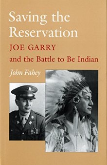 Saving the Reservation: Joe Garry and the Battle to Be Indian