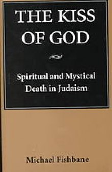 The kiss of God : spiritual and mystical death in Judaism