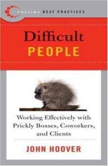 Difficult People: Working Effectively With Prickly Bosses, Coworkers, and Clients