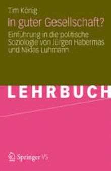 In guter Gesellschaft?: Einführung in die politische Soziologie von Jürgen Habermas und Niklas Luhmann