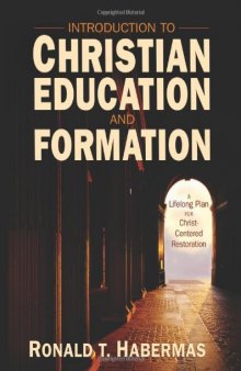 Introduction to Christian Education and Formation: A Lifelong Plan for Christ-Centered Restoration