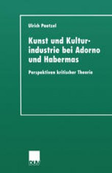 Kunst und Kulturindustrie bei Adorno und Habermas: Perspektiven kritischer Theorie