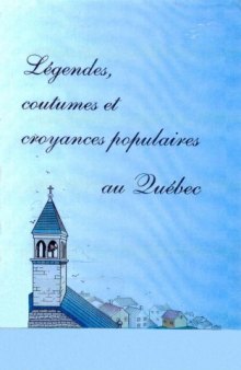 Legendes, coutumes et croyances populaires au Quebec