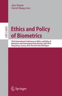 Ethics and Policy of Biometrics: Third International Conference on Ethics and Policy of Biometrics and International Data Sharing, ICEB 2010, Hong Kong, January 4-5, 2010. Revised Papers