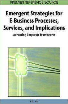 Emergent Strategies for E-Business Processes, Services and Implications: Advancing Corporate Frameworks 