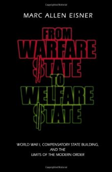 From Warfare State to Welfare State: World War I, Compensatory State Building, and the Limits of the Modern Order