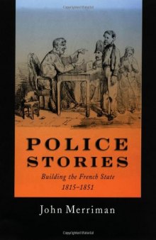 Police Stories: Building the French State, 1815-1851