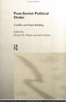 Post-Soviet Political Order: Conflict and State Building