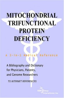 Mitochondrial Trifunctional Protein Deficiency - A Bibliography and Dictionary for Physicians, Patients, and Genome Researchers