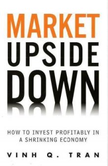 Market Upside Down: How to Invest Profitably in a Shrinking Economy