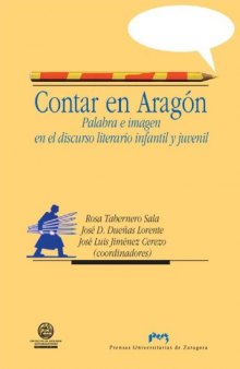 Contar en Aragon: palabra e imagen en el discurso literario infantil y juvenil (Volume 56 of Humanidades)
