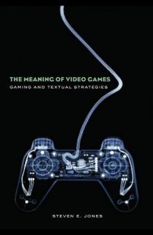 The Meaning of Video Games: Gaming and Textual Strategies