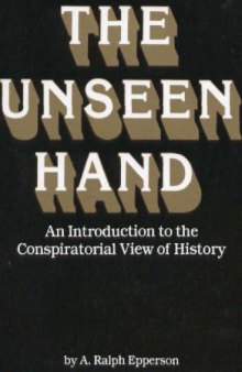 The Unseen Hand An Introduction To The Conspiratorial View Of History