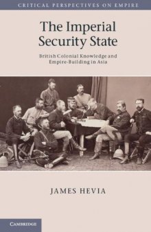 The Imperial Security State: British Colonial Knowledge and Empire-Building in Asia