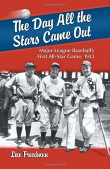 The Day All the Stars Came Out: Major League Baseball's First All-Star Game, 1933  