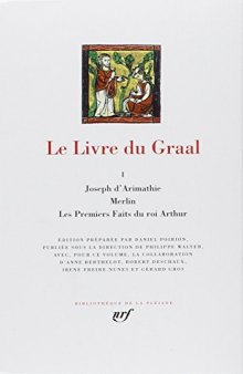 Le Livre du Graal, tome 1 : Joseph d'Arimathie - Merlin - Les Premiers Faits du roi Arthur