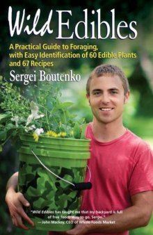 Wild edibles : a practical guide to foraging, with easy identification of 60 edible plants and 67 recipes