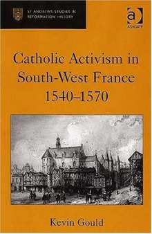 Catholic Activism in South-West France, 1540–1570 (St. Andrew's Studies in Reformation History)