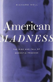 American madness : the rise and fall of dementia praecox