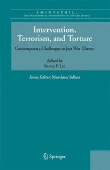 Intervention, Terrorism, and Torture: Contemporary Challenges to Just War Theory (AMINTAPHIL: The Philosophical Foundations of Law and Justice)