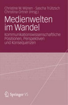 Medienwelten im Wandel: Kommunikationswissenschaftliche Positionen, Perspektiven und Konsequenzen