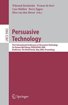 Persuasive Technology: First International Conference on Persuasive Technology for Human Well-Being, PERSUASIVE 2006, Eindhoven, The Netherlands, May 18-19, 2006. Proceedings