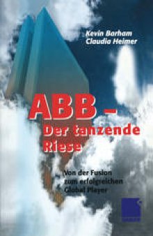 ABB — Der tanzende Riese: Von der Fusion zum erfolgreichen Global Player