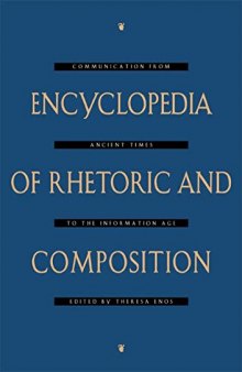 Encyclopedia of Rhetoric and Composition: Communication from Ancient Times to the Information Age