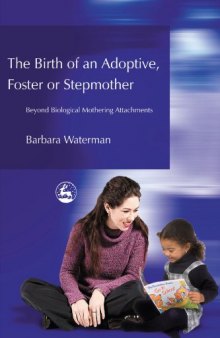 Birth of an Adoptive, Foster or Stepmother: Beyond Biological Mothering Attachments