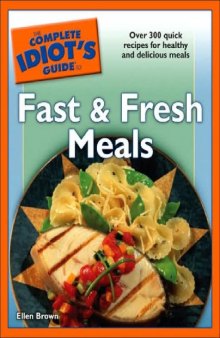 The complete idiot's guide to fast & fresh meals