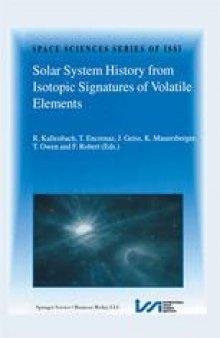 Solar System History from Isotopic Signatures of Volatile Elements: Volume Resulting from an ISSI Workshop 14–18 January 2002, Bern, Switzerland