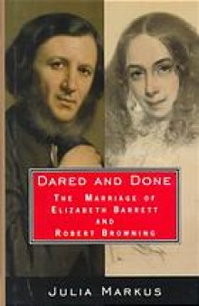 Dared and done : the marriage of Elizabeth Barrett and Robert Browning